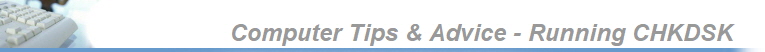 Computer Tips & Advice - Running CHKDSK